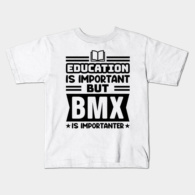 Education is important, but BMX is importanter Kids T-Shirt by colorsplash